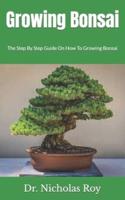 Growing Bonsai  : The Step By Step Guide On How To Growing Bonsai