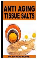 ANTI AGING TISSUE SALTS: All You Need To Know About Anti Aging Tissue Salts