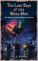 The Last Days of the Wake Men.: The Martians Invade the  Victorian Fenland.