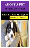 ADOPT A PET: The total pet manual