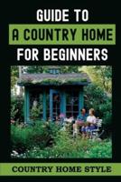 Guide To A Country Home For Beginners