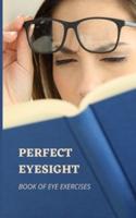 PERFECT EYESIGHT: Book of Eye Exercises
