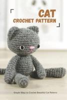 Cat Crochet Pattern: Simple Ways to Crochet Beautiful Cat Patterns: Cat Crochet Pattern