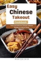 Easy Chinese Takeout Cookbook: Tasty and Delicious Chinese Takeout Recipes to Cook at Home