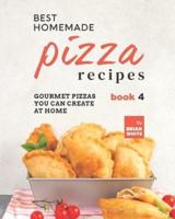 Best Homemade Pizza Recipes: Gourmet Pizzas You Can Create at Home - Book 4