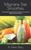 Migraine Diet Smoothies  : The Complete Guide On All You Need To Know About Migraine Diet Smoothies