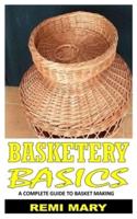 BASKETRY BASICS: A Complete Guide To Basket Making