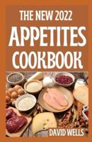 THE NEW 2022 APPETITES COOKBOOK : Mindful Recipes to Make Every Meal an Experience