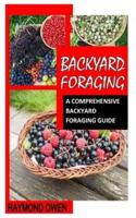 BACKYARD FORAGING: A Comprehensive Backyard Foraging Guide
