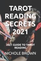 TAROT READING SECRETS 2021: 2021 GUIDE TO TAROT READING