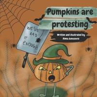 Pumpkins are protesting