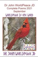 Dr John WorldPeace JD Complete Poems 2021 September: WorldPeace Poems