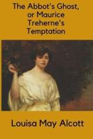 The Abbot's Ghost, or Maurice Treherne's Temptation (illustrated)