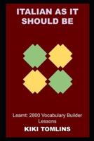 Italian as it Should be Learnt: 2800 Vocabulary Builder Lessons