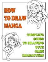 How To Draw Manga : The Complete Guide To Drawing Cute Chibi Characters