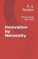 Innovation by Necessity: Stories from the Field