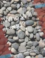Who Will Lead?: A Contribution to Human Survival in Difficult Times
