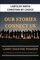 LGBTQ by Birth - Christian by Choice: Our Stories Connect Us