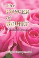 The Power of Belief: The Power of Belief is more powerful than anyone can imagine!