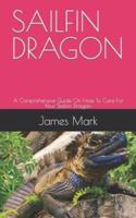 SAILFIN DRAGON: A Comprehensive Guide On How To Care For Your Sailfin Dragon.