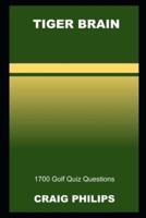 Tiger Brain: 1700 Golf Quiz Questions