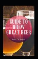 Guide To Brew Great Beer