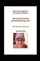 Special Lustgarten Foundation Edition - Surviving Cancer and Embracing Life: My Personal Journey