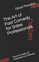 The Art of Fast Comedy for Sales Professionals : How to create 12 characters in 1 Minute