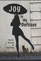 JOY is My Defense: Choosing FREEDOM despite a life of torture and abuse