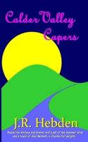 Calder Valley Capers: previously published as 'What happens in Keighley...'