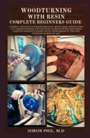 WOODTURNING WITH RESIN COMPLETE BEGINNERS GUIDE