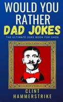 Would You Rather Dad Jokes: The ultimate joke book for dads