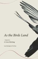As the Birds Land: | Volume One | A Crow Stitching