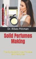 Solid Perfumes Making  : The Diy Guide On How To Make Solid Perfumes