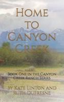 Home to Canyon Creek: Book One in the Canyon Creek Ranch Series