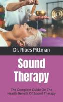 Sound Therapy :  The Complete Guide On The Health Benefit Of Sound Therapy