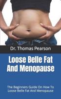 Loose Belle Fat And Menopause  : The Beginners Guide On How To Loose Belle Fat And Menopause