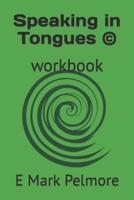 Speaking in Tongues ©: workbook