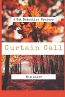 Curtain Call: A Vet Detective Mystery