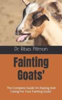 Fainting Goats' :  The Complete Guide On Raising And Caring For Your Fainting Goats'
