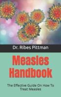 Measles Handbook  : The Effective Guide On How To Treat Measles