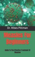 Measles For Beginners :  Guide To The Effective Treatment Of Measles