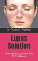 Lupus Solution  : The Complete Guide On How To Treat Lupus