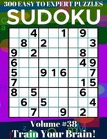 Sudoku: 300 Easy to Expert Puzzles Volume 38 - Train Your Brain!