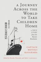 A Journey Across the World to Take Children Home: A True Story from the Russian Revolution