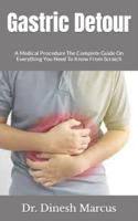 Gastric Detour:  A Medical Procedure The Complete Guide On Everything You Need To Know From Scratch