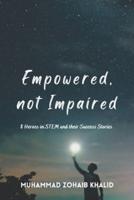 Empowered, not Impaired : 8 Heroes in STEM and their Success Stories