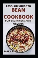 Absolute Guide To Bean Cookbook For Beginners And Novices