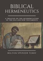 BIBLICAL HERMENEUTICS: A Treatise on the Interpretation of the Old and New Testaments