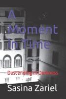 A Moment in Time: Dascending in Darkness